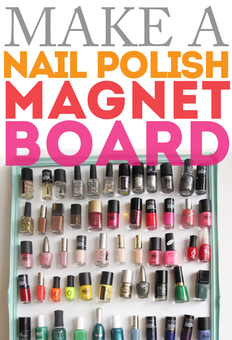 Make a nail polish magnet board! Quick project that makes them easier to keep at hand!