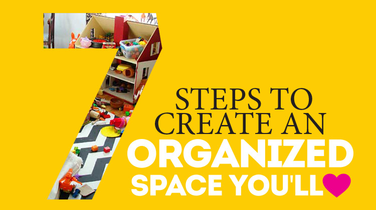 7 steps to an organized space - I can DO this!