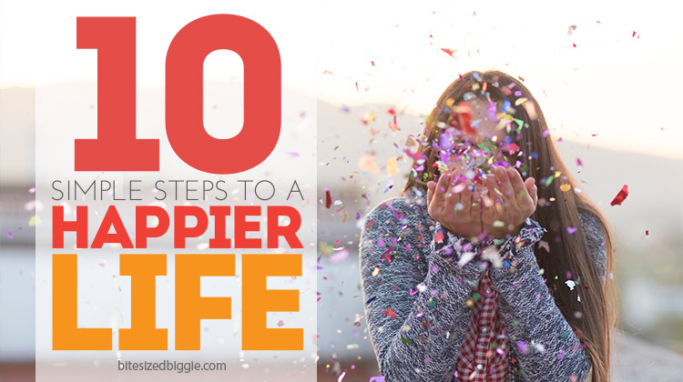 10 simple steps to a happier life - you can DO these - no cost, no gimmicks, just simple changes that make for big results