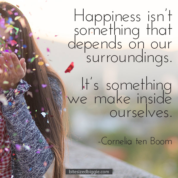 Happiness isn't something that depends on our surroundings