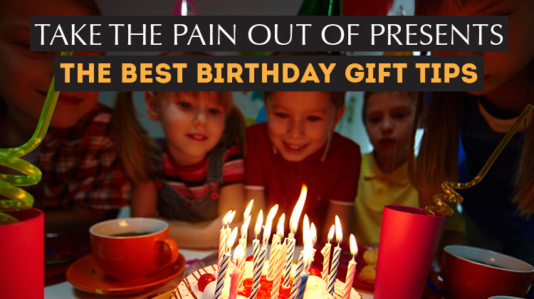Take the pain out of presents - the best Birthday Gift tips!