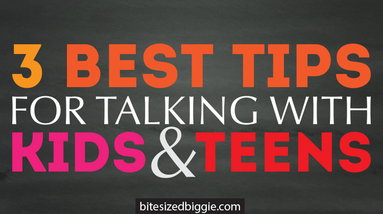 3 BEST tips for talking with kids and teens!