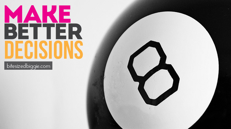 How to MAKE BETTER DECISIONS - no more Magic 8 Ball