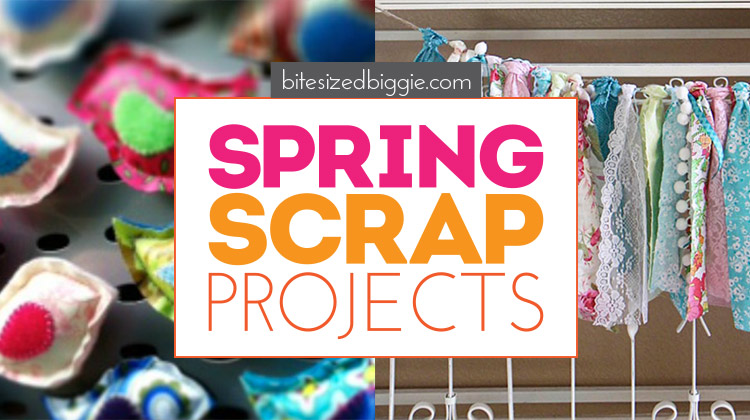 Spring scrap busting ideas - put those scraps to work with these fun projects!