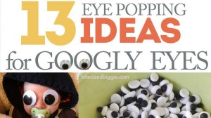 13 eye popping ideas! Add googly eyes!