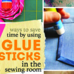 7 Clever Uses for Glue Sticks in the Sewing Room