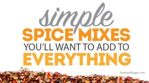 Simple spice mixes you'll want to add to everything - easier, faster dinners!
